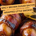 Spicy Brown Sugar Bacon Wrapped Little Smokies Recipe