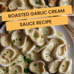 Roasted Garlic Cream Sauce Recipe