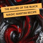 The Allure of the Black Magic Martini Recipe