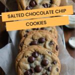 Salted Chocolate Chip Cookies